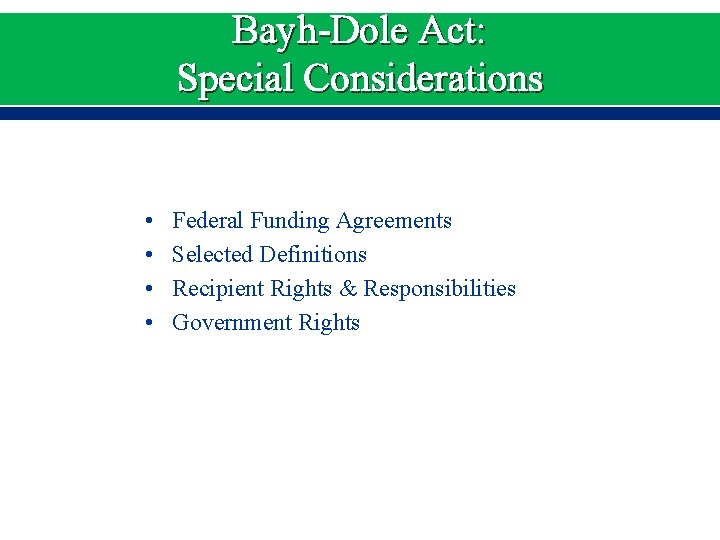 Bayh-Dole Act: Special Considerations • • Federal Funding Agreements Selected Definitions Recipient Rights &
