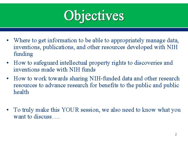 Objectives • Where to get information to be able to appropriately manage data, inventions,