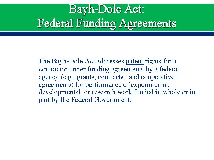 Bayh-Dole Act: Federal Funding Agreements The Bayh-Dole Act addresses patent rights for a contractor