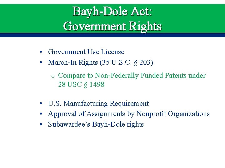 Bayh-Dole Act: Government Rights • Government Use License • March-In Rights (35 U. S.