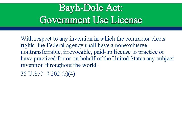 Bayh-Dole Act: Government Use License With respect to any invention in which the contractor