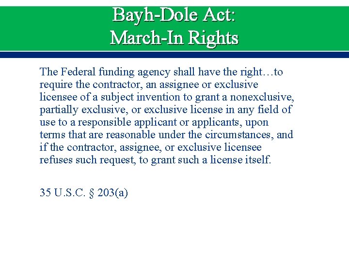 Bayh-Dole Act: March-In Rights The Federal funding agency shall have the right…to require the