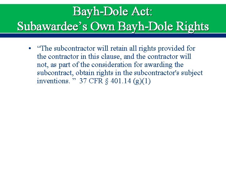 Bayh-Dole Act: Subawardee’s Own Bayh-Dole Rights • “The subcontractor will retain all rights provided