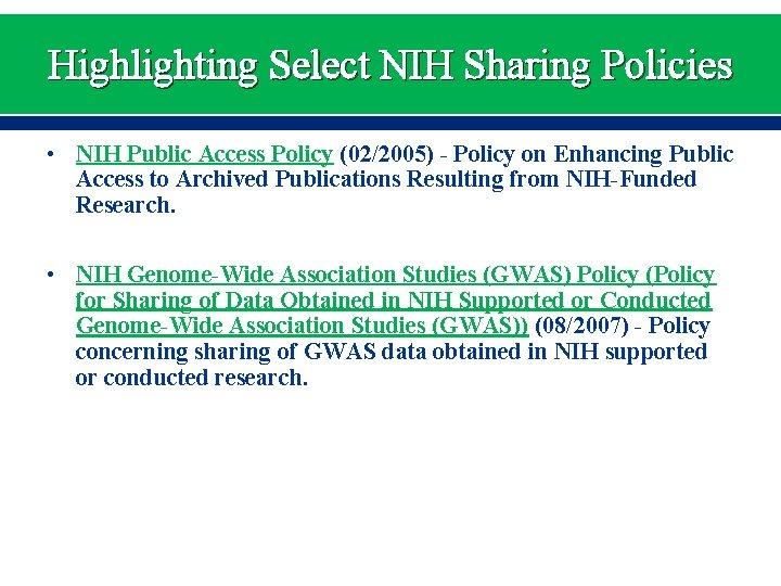 Highlighting Select NIH Sharing Policies • NIH Public Access Policy (02/2005) - Policy on
