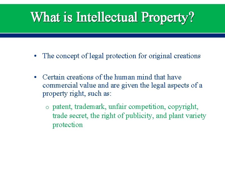 What is Intellectual Property? • The concept of legal protection for original creations •