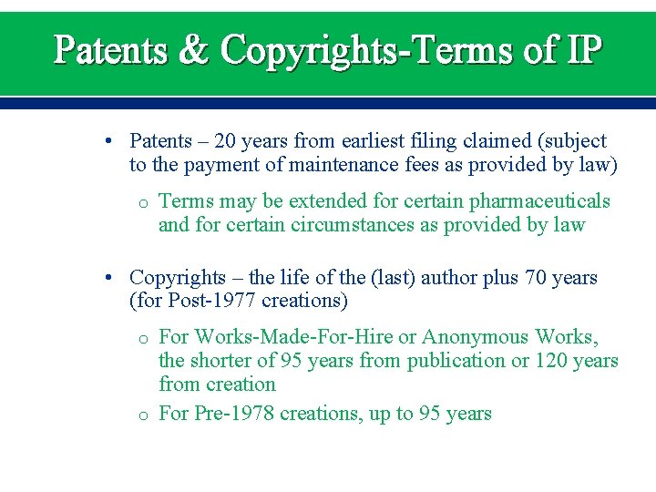 Patents & Copyrights-Terms of IP • Patents – 20 years from earliest filing claimed