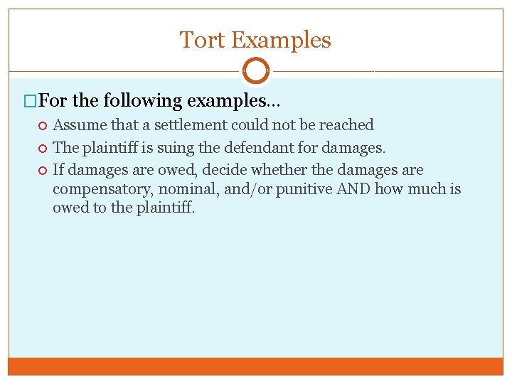 Tort Examples �For the following examples… Assume that a settlement could not be reached