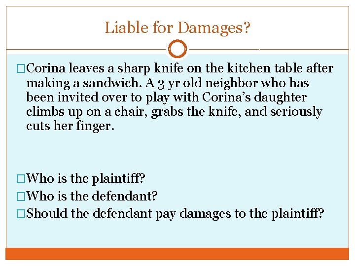 Liable for Damages? �Corina leaves a sharp knife on the kitchen table after making