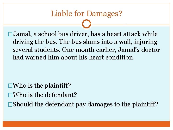 Liable for Damages? �Jamal, a school bus driver, has a heart attack while driving
