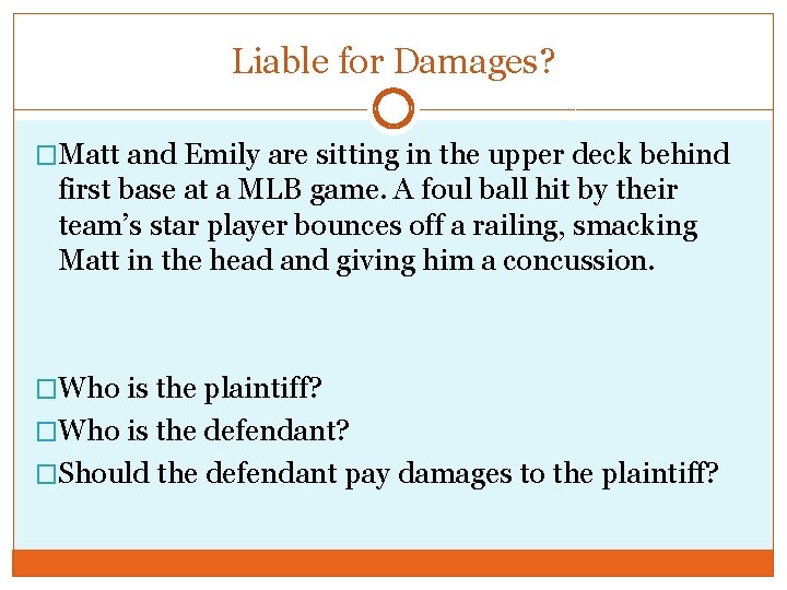 Liable for Damages? �Matt and Emily are sitting in the upper deck behind first