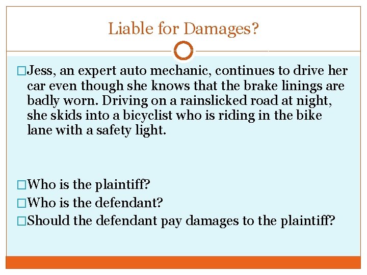 Liable for Damages? �Jess, an expert auto mechanic, continues to drive her car even