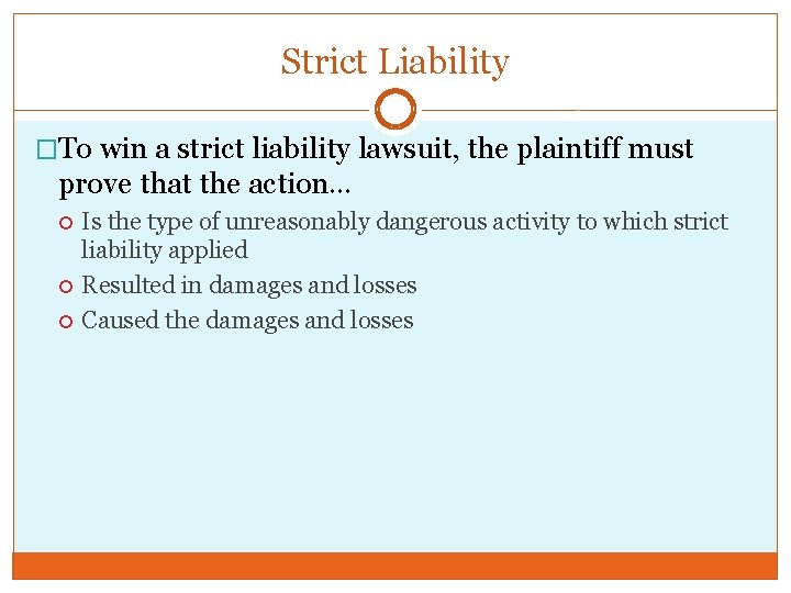 Strict Liability �To win a strict liability lawsuit, the plaintiff must prove that the