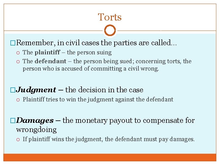 Torts �Remember, in civil cases the parties are called… The plaintiff – the person