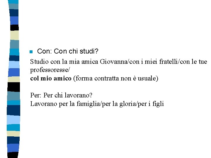 Con: Con chi studi? Studio con la mia amica Giovanna/con i miei fratelli/con le