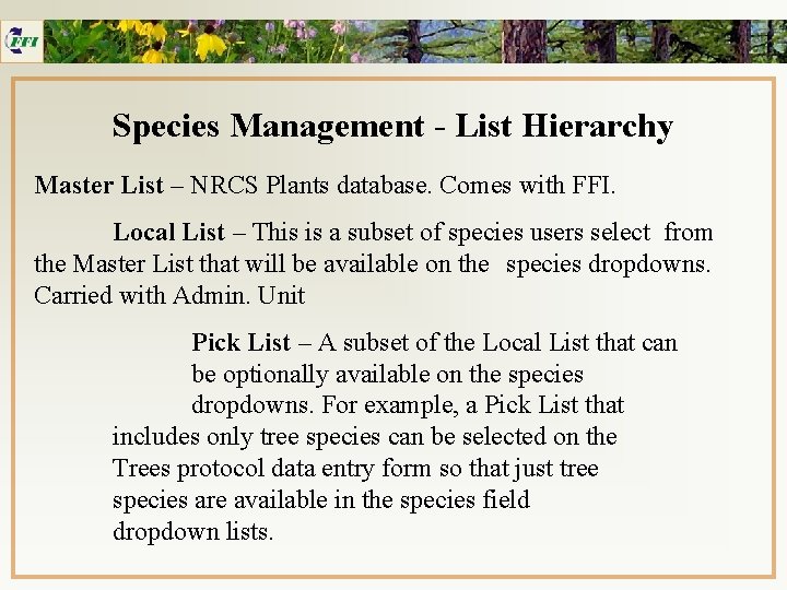 Species Management - List Hierarchy Master List – NRCS Plants database. Comes with FFI.