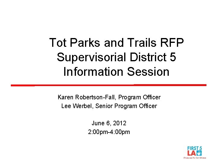 Tot Parks and Trails RFP Supervisorial District 5 Information Session Karen Robertson-Fall, Program Officer