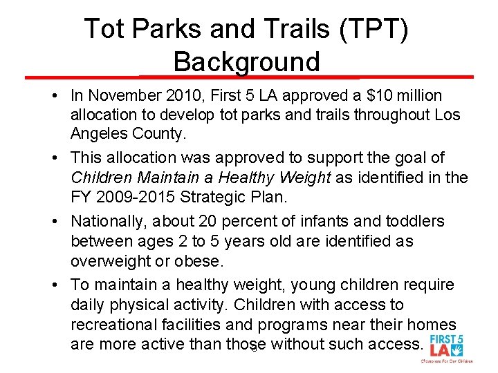 Tot Parks and Trails (TPT) Background • In November 2010, First 5 LA approved