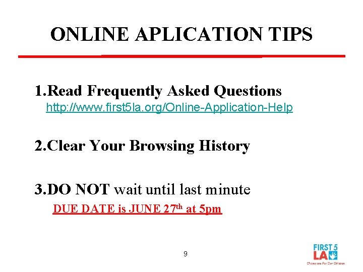 ONLINE APLICATION TIPS 1. Read Frequently Asked Questions http: //www. first 5 la. org/Online-Application-Help