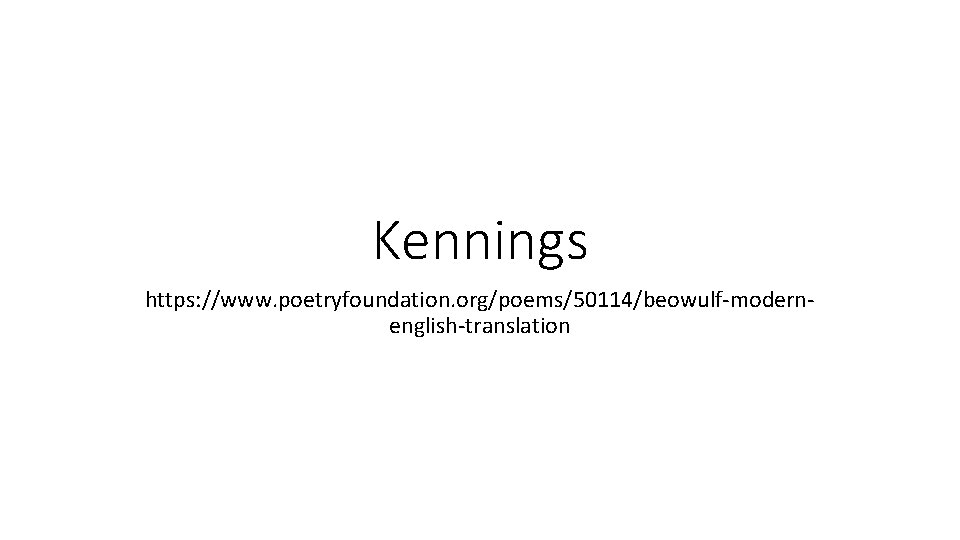 Kennings https: //www. poetryfoundation. org/poems/50114/beowulf-modernenglish-translation 