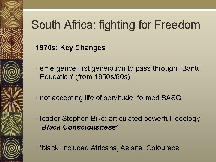 South Africa: fighting for Freedom 1970 s: Key Changes • emergence first generation to