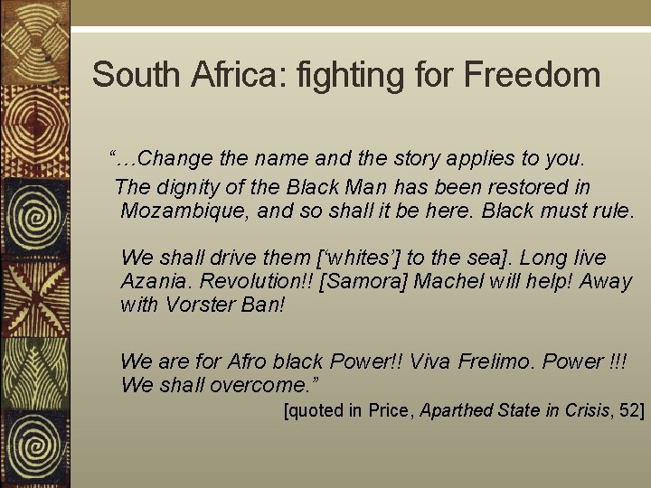South Africa: fighting for Freedom “…Change the name and the story applies to you.