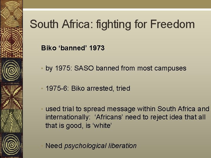 South Africa: fighting for Freedom Biko ‘banned’ 1973 • by 1975: SASO banned from