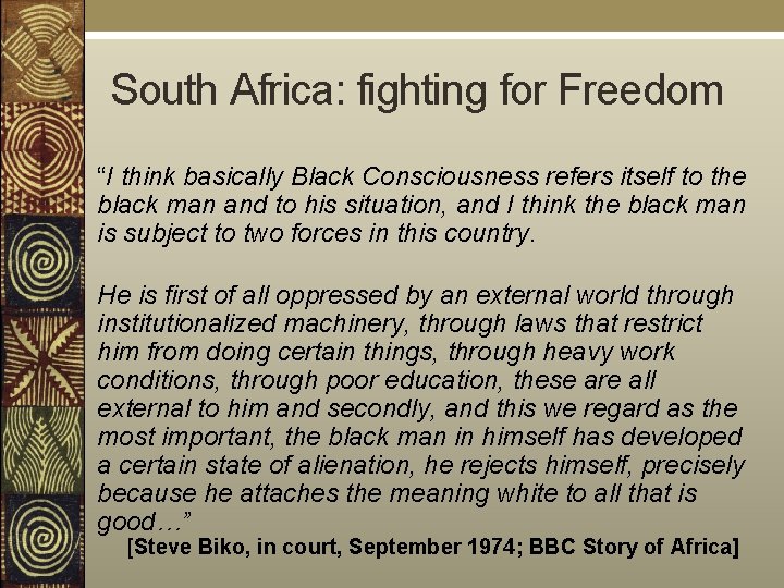 South Africa: fighting for Freedom “I think basically Black Consciousness refers itself to the