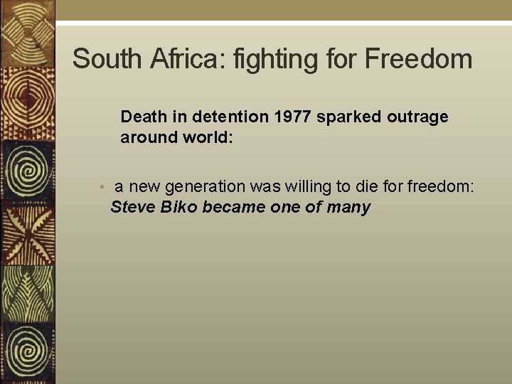 South Africa: fighting for Freedom Death in detention 1977 sparked outrage around world: •