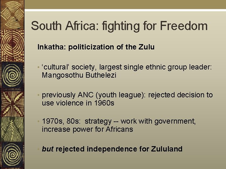 South Africa: fighting for Freedom Inkatha: politicization of the Zulu • ‘cultural’ society, largest