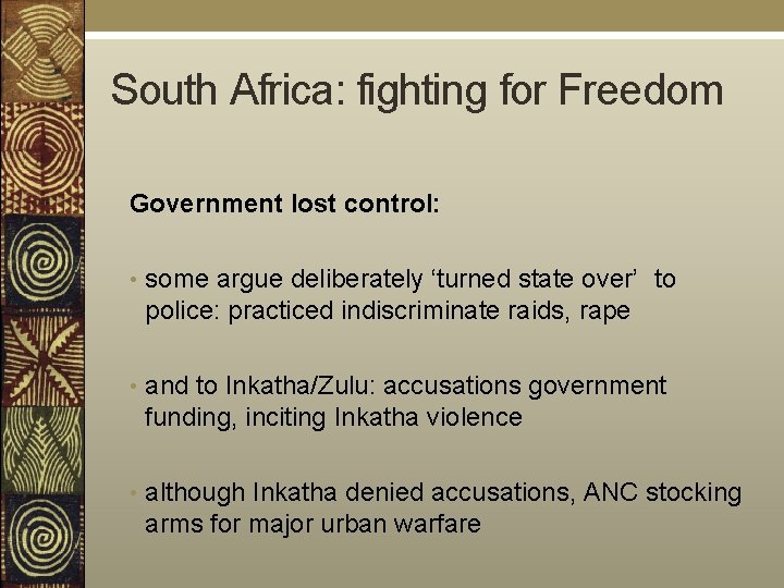 South Africa: fighting for Freedom Government lost control: • some argue deliberately ‘turned state