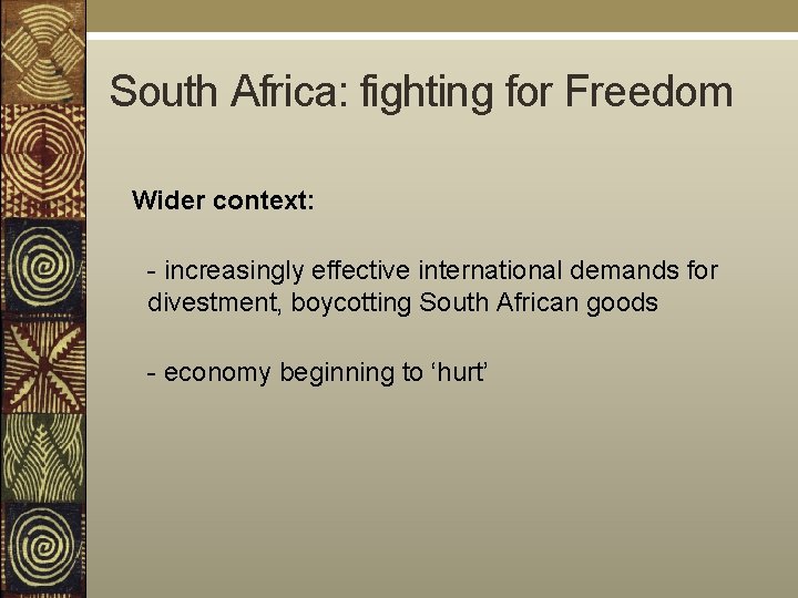 South Africa: fighting for Freedom Wider context: - increasingly effective international demands for divestment,