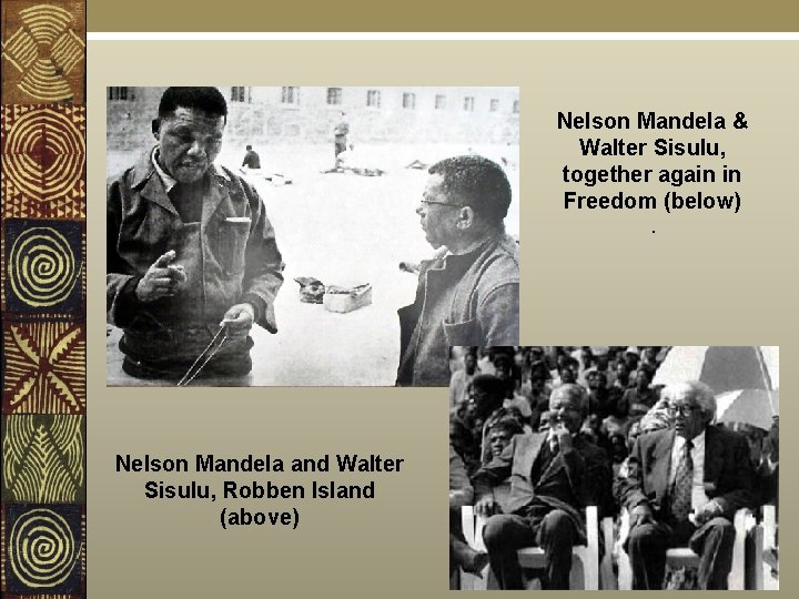 … Nelson Mandela & Walter Sisulu, together again in Freedom (below). Nelson Mandela and