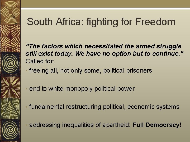 South Africa: fighting for Freedom “The factors which necessitated the armed struggle still exist