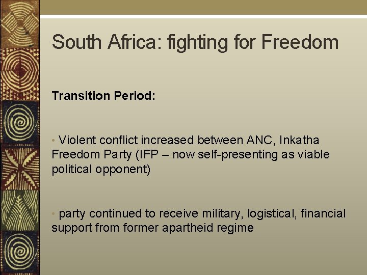 South Africa: fighting for Freedom Transition Period: • Violent conflict increased between ANC, Inkatha
