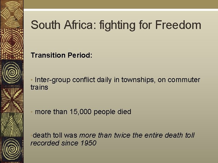 South Africa: fighting for Freedom Transition Period: • Inter-group conflict daily in townships, on