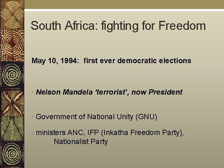 South Africa: fighting for Freedom May 10, 1994: first ever democratic elections • Nelson