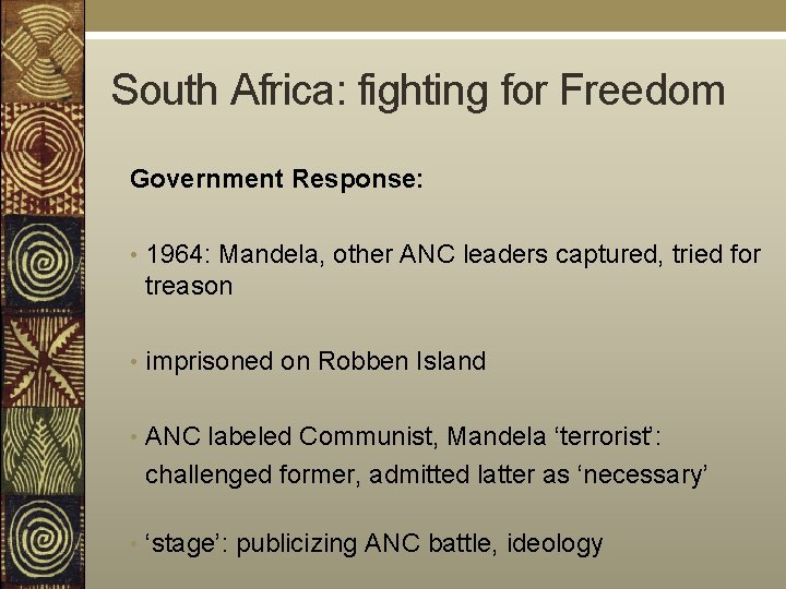 South Africa: fighting for Freedom Government Response: • 1964: Mandela, other ANC leaders captured,