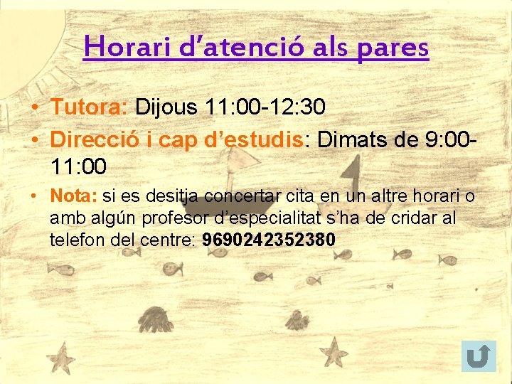 Horari d’atenció als pares • Tutora: Dijous 11: 00 -12: 30 • Direcció i