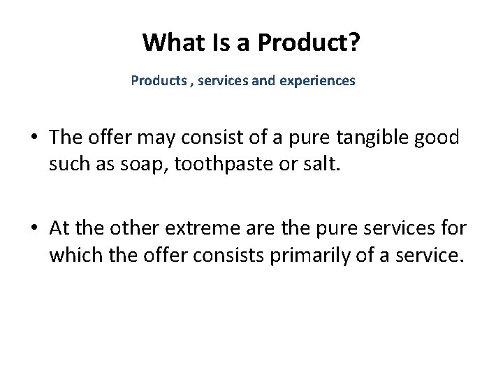 What Is a Product? Products , services and experiences • The offer may consist