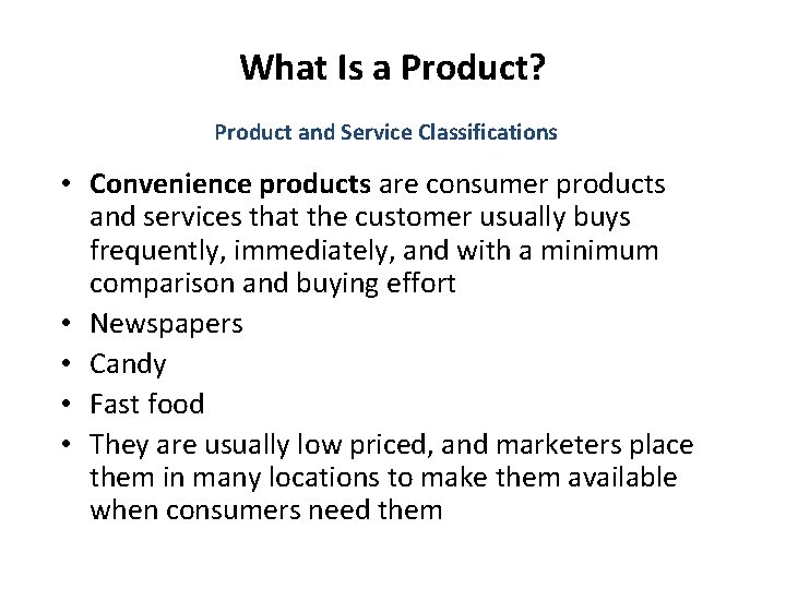 What Is a Product? Product and Service Classifications • Convenience products are consumer products