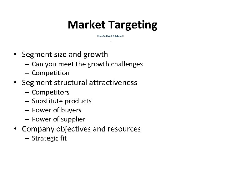 Market Targeting Evaluating Market Segments. • Segment size and growth – Can you meet