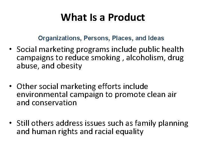 What Is a Product Organizations, Persons, Places, and Ideas • Social marketing programs include