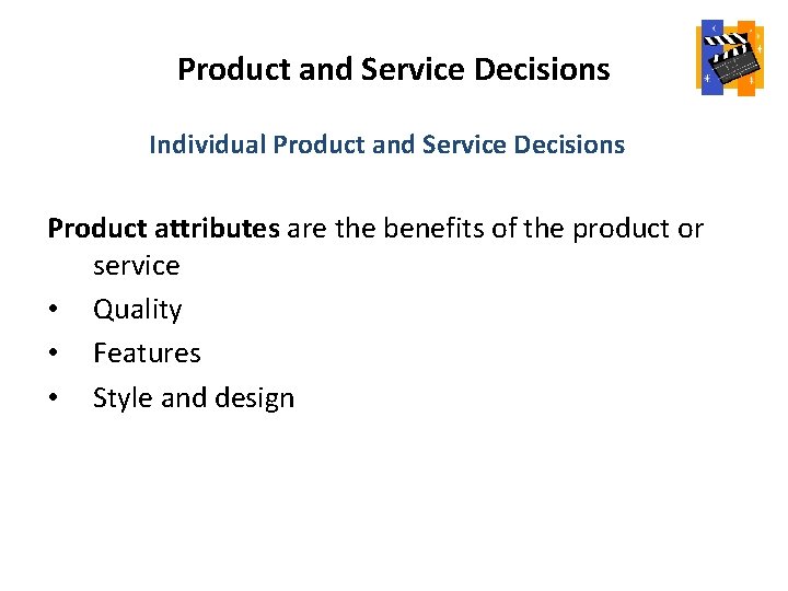 Product and Service Decisions Individual Product and Service Decisions Product attributes are the benefits