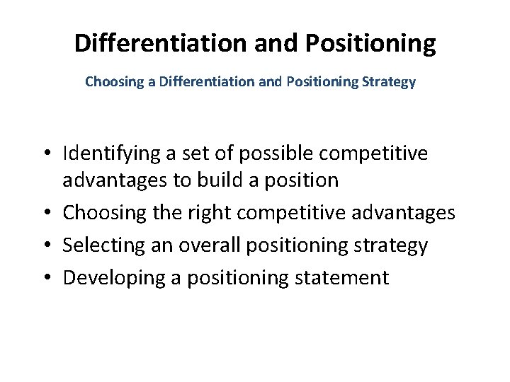 Differentiation and Positioning Choosing a Differentiation and Positioning Strategy • Identifying a set of