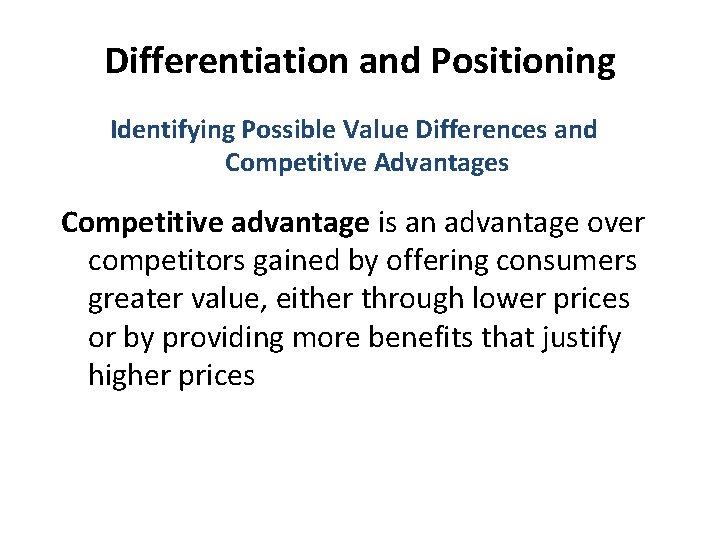 Differentiation and Positioning Identifying Possible Value Differences and Competitive Advantages Competitive advantage is an