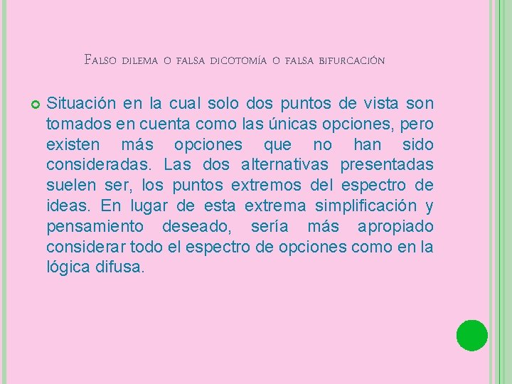 FALSO DILEMA O FALSA DICOTOMÍA O FALSA BIFURCACIÓN Situación en la cual solo dos