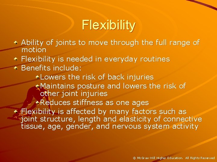 Flexibility Ability of joints to move through the full range of motion Flexibility is