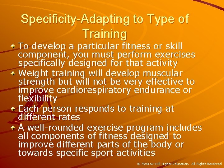 Specificity-Adapting to Type of Training To develop a particular fitness or skill component, you