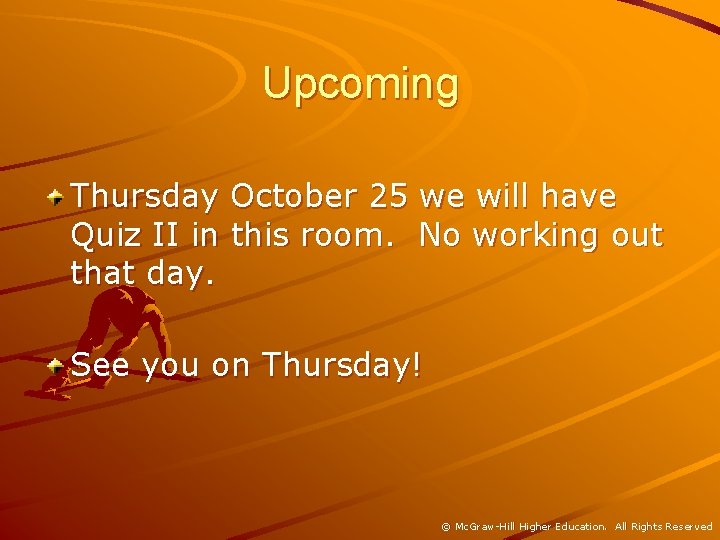 Upcoming Thursday October 25 we will have Quiz II in this room. No working