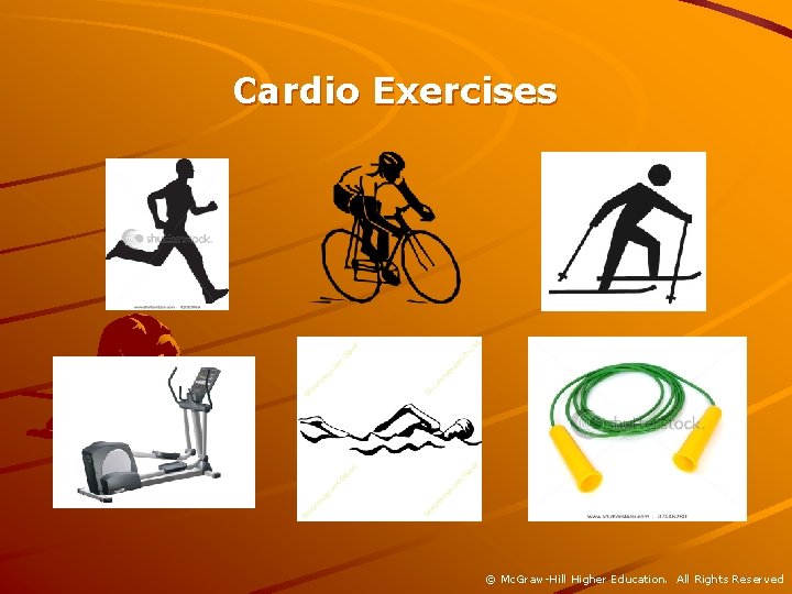 Cardio Exercises © Mc. Graw-Hill Higher Education. All Rights Reserved 